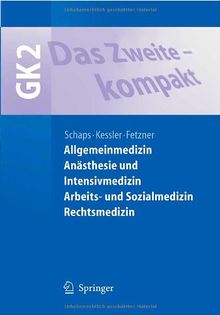 Das Zweite - kompakt: Allgemeinmedizin, Anästhesie und Intensivmedizin, Arbeits- und Sozialmedizin, Rechtsmedizin: GK2 (Springer-Lehrbuch)