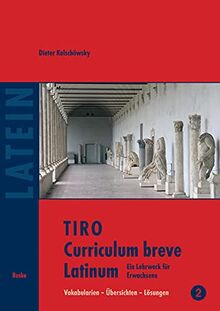 TIRO Curriculum breve Latinum (2): Ein Lehr– und Arbeitsbuch für Erwachsene. Vokabularien – Übersichten – Lösungen: Ein Lehrwerk für Erwachsene. Band 2: Vokabularien - Übersichten - Lösungen