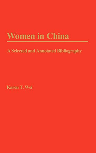 Women in China: A Selected and Annotated Bibliography (Bibliographies and Indexes in Women's Studies, Band 1)