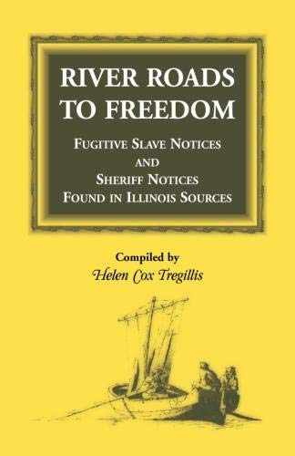 River Roads to Freedom Fugitive Slave Notices and Sheriff Notices Found in Illinois Sources
