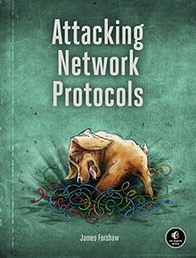 Attacking Network Protocols: A Hacker's Guide to Capture, Analysis, and Exploitation