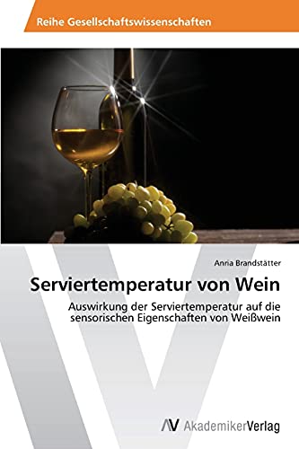 Serviertemperatur von Wein: Auswirkung der Serviertemperatur auf die sensorischen Eigenschaften von Weißwein