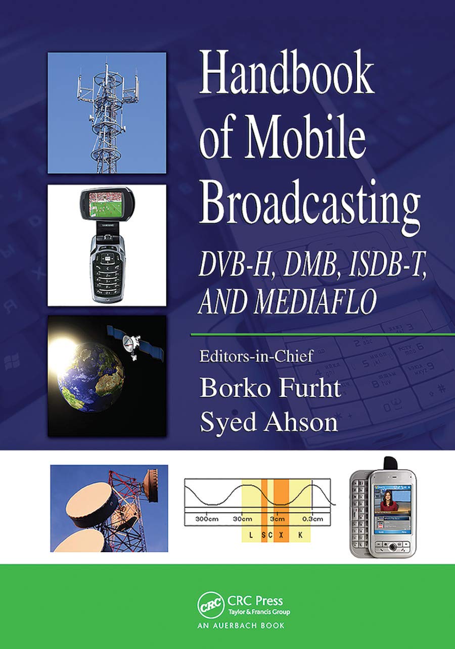 Handbook of Mobile Broadcasting: DVB-H, DMB, ISDB-T, AND MEDIAFLO (Internet and Communications)
