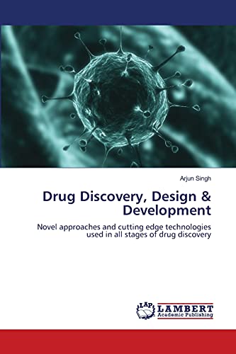 Drug Discovery, Design & Development: Novel approaches and cutting edge technologies used in all stages of drug discovery