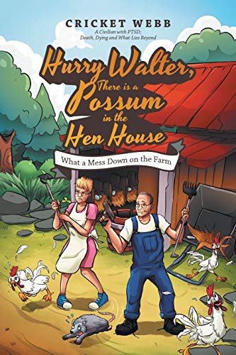 Hurry Walter, There is a Possum in the Hen House: What a Mess Down on the Farm
