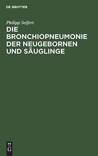 Die Bronchiopneumonie der Neugebornen und Säuglinge: Eine nosologisch-therapeutische Monographie