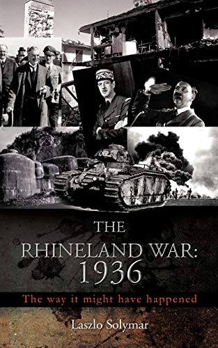 The Rhineland War: 1936: The Way it Might Have Happened