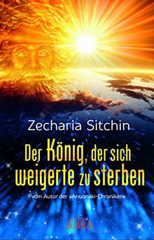 Der König, der sich weigerte zu sterben: Gilgameschs Suche nach Unsterblichkeit. Ein Anunnaki-Roman