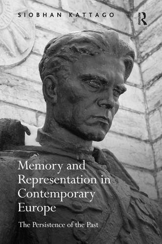 Memory and Representation in Contemporary Europe: The Persistence of the Past