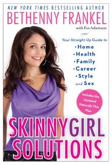 Skinnygirl Solutions: Your Straight-Up Guide to Home, Health, Family, Career, Style, and Sex