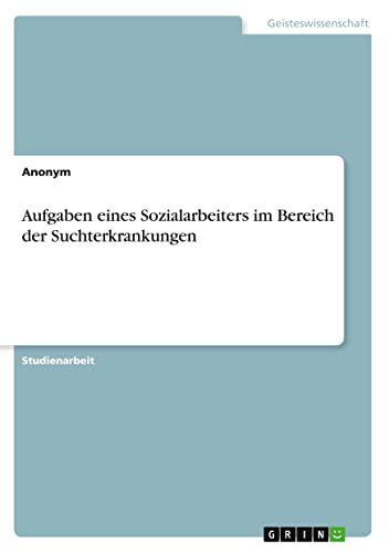 Aufgaben eines Sozialarbeiters im Bereich der Suchterkrankungen