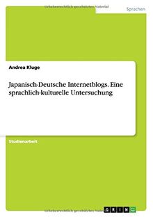 Japanisch-Deutsche Internetblogs. Eine sprachlich-kulturelle Untersuchung