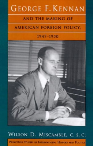 George F. Kennan and the Making of American Foreign Policy, 1947-1950 (Princeton Studies in International History and Politics)