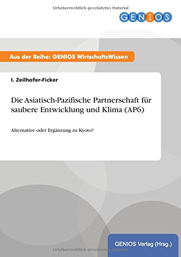 Die Asiatisch-Pazifische Partnerschaft für saubere Entwicklung und Klima (AP6): Alternative oder Ergänzung zu Kyoto?