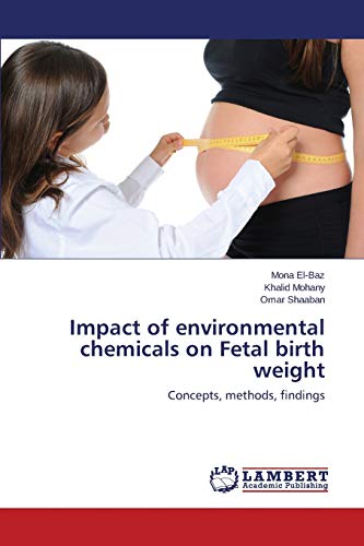 Impact of environmental chemicals on Fetal birth weight: Concepts, methods, findings