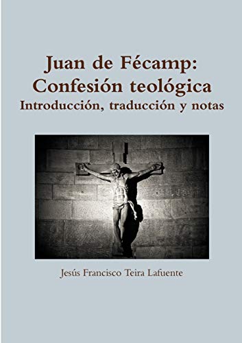 Juan de Fécamp: Confesión teológica. Introducción, traducción y notas.: Confesi-n teol-gica. Introducci-n, traducci-n y notas.