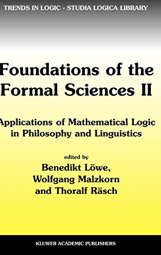 Foundations of the Formal Sciences II: Applications of Mathematical Logic in Philosophy and Linguistics (Trends in Logic, 17, Band 17)