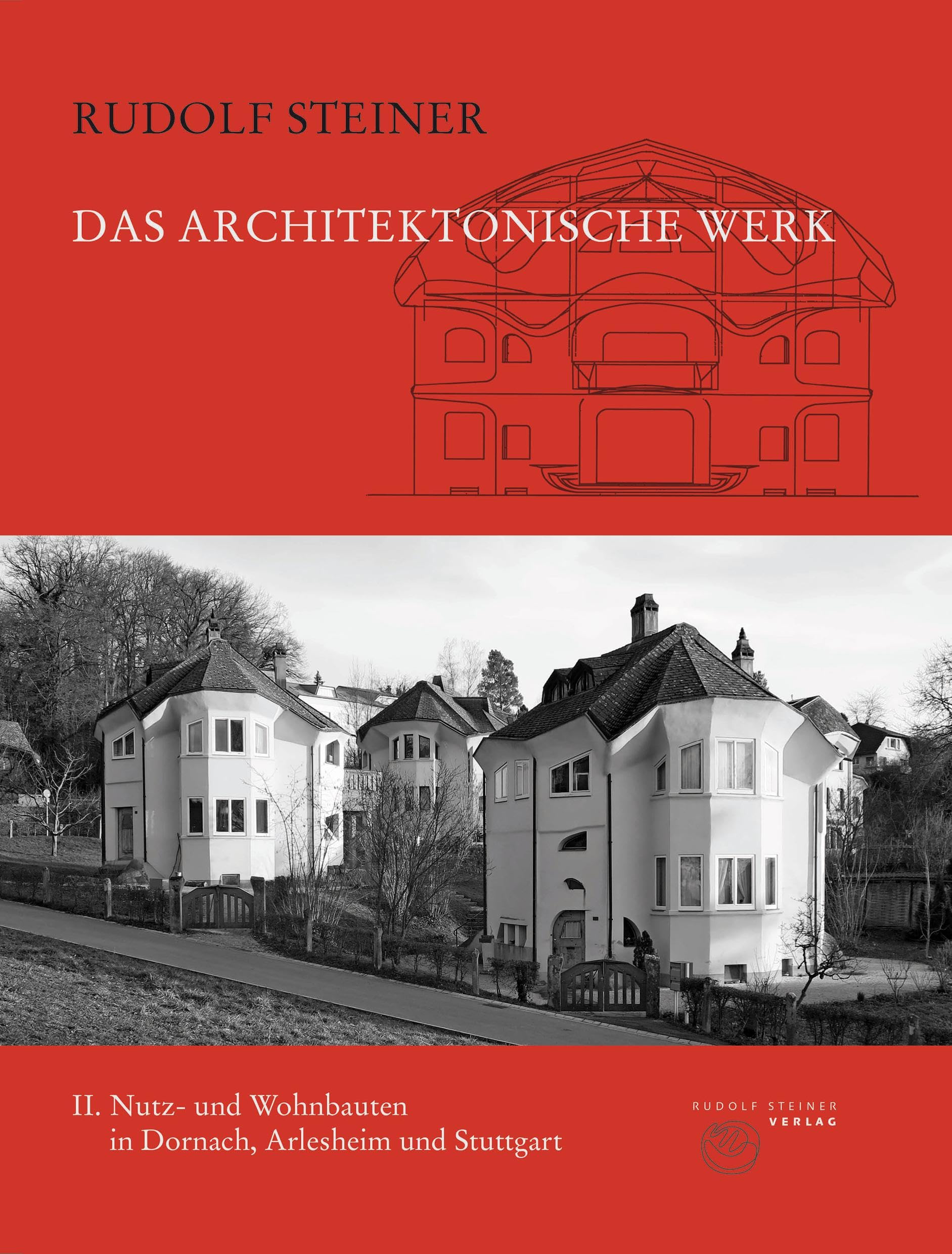 Das architektonische Werk: Band 2: Wohn- und Zweckbauten in Dornach, Arlesheim und Stuttgart (Rudolf Steiner Gesamtausgabe: Schriften und Vorträge)
