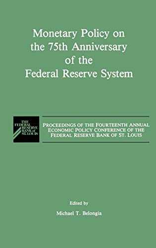 Monetary Policy on the 75th Anniversary of the Federal Reserve System: Proceedings of the Fourteenth Annual Economic Policy Conference of the Federal Reserve Bank of St. Louis