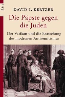 Die Päpste gegen die Juden. Der Vatikan und die Entstehung des modernen Antisemitismus