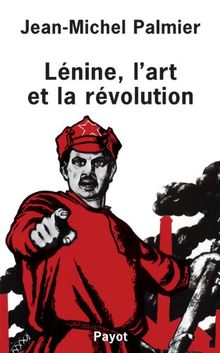 Lénine, l'art et la révolution : essai sur la formation de l'esthétique soviétique