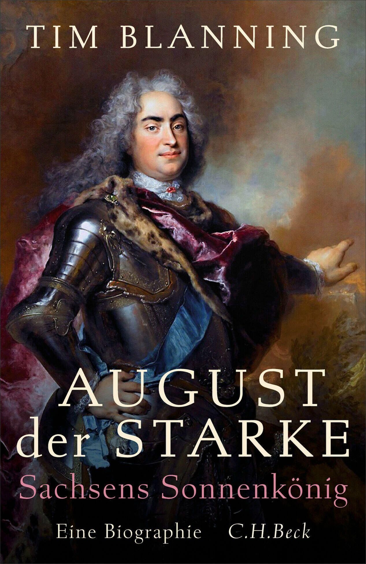 August der Starke: Sachsens Sonnenkönig. Eine Biographie - Neu