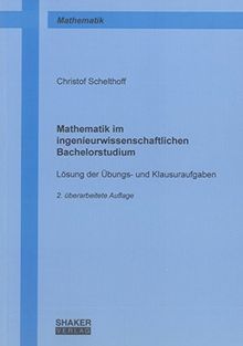 Mathematik im ingenieurwissenschaftlichen Bachelorstudium: Lösung der Übungs- und Klausuraufgaben (Berichte aus der Mathematik)