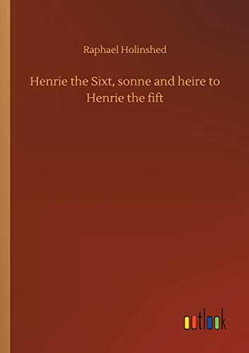 Henrie the Sixt, sonne and heire to Henrie the fift