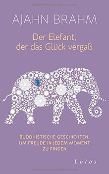 Der Elefant, der das Glück vergaß: Buddhistische Geschichten, um Freude in jedem Moment zu finden von Brahm, Ajahn | Buch | Zustand gut