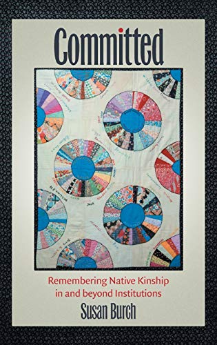 Committed: Remembering Native Kinship in and beyond Institutions (Critical Indigeneities)