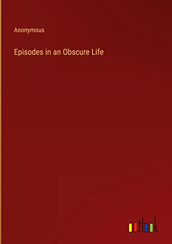 Episodes in an Obscure Life