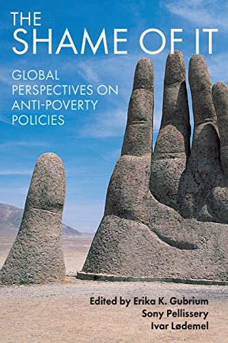 The shame of it: Global Perspectives on Anti-Poverty Policies
