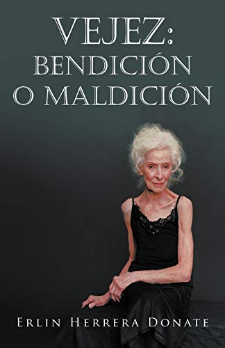 Vejez: Bendición o Maldición: Bendicion O Maldicion