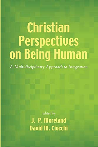 Christian Perspectives on Being Human: A Multidisciplinary Approach to Integration