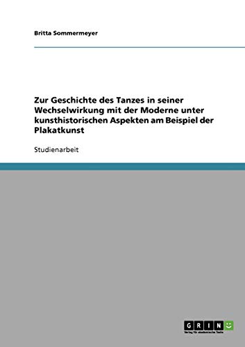 Zur Geschichte des Tanzes in seiner Wechselwirkung mit der Moderne unter kunsthistorischen Aspekten am Beispiel der Plakatkunst