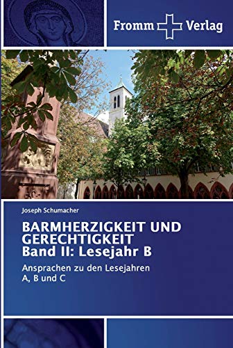 BARMHERZIGKEIT UND GERECHTIGKEIT Band II: Lesejahr B: Ansprachen zu den Lesejahren A, B und C