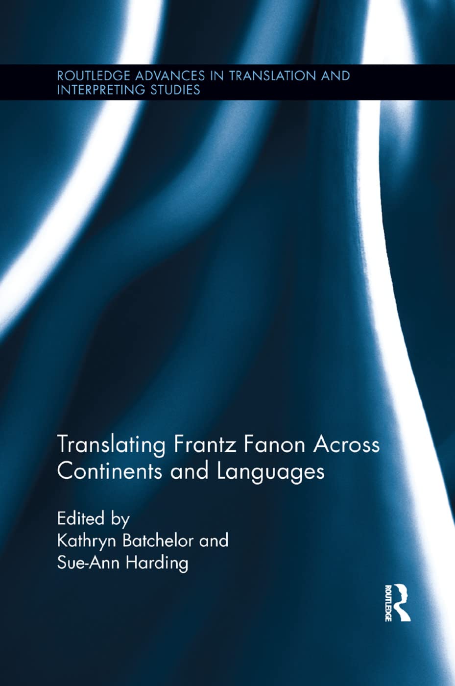 Translating Frantz Fanon Across Continents and Languages (Routledge Advances in Translation and Interpreting Studies)