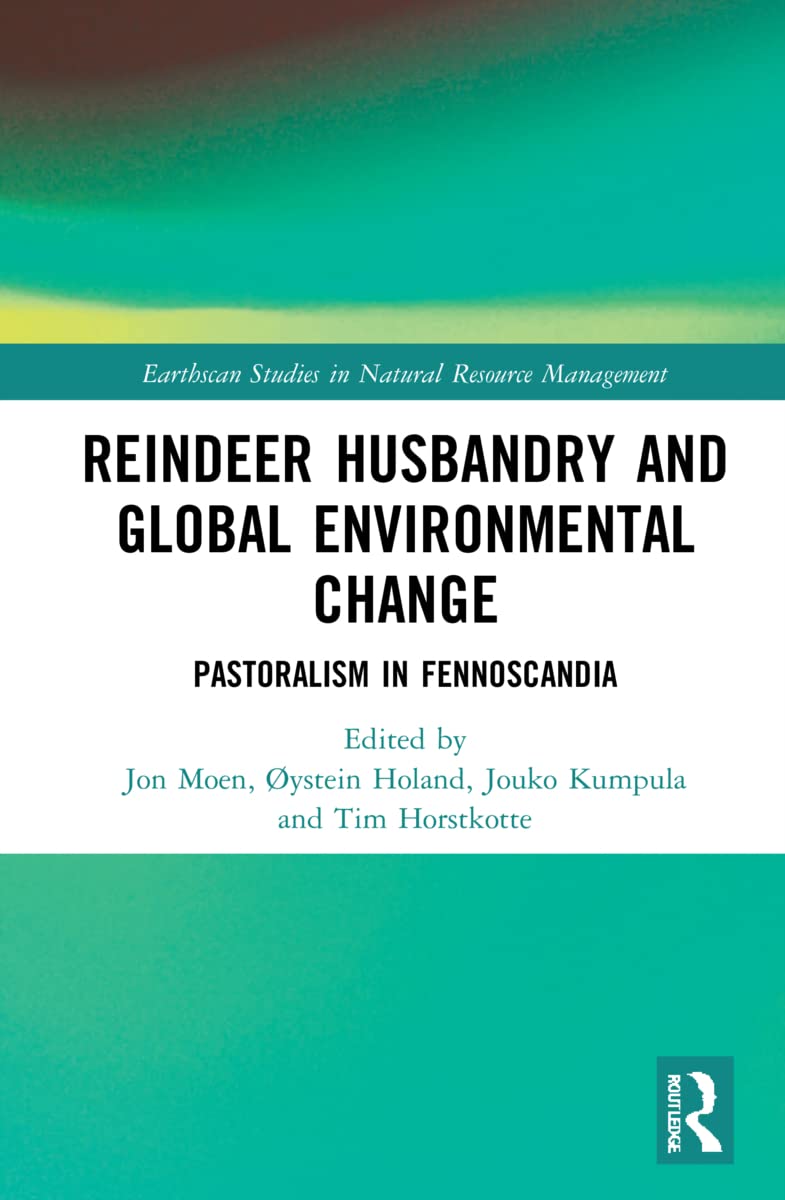Reindeer Husbandry and Global Environmental Change: Pastoralism in Fennoscandia (Earthscan Studies in Natural Resource Management)