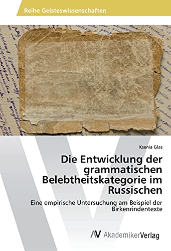 Die Entwicklung der grammatischen Belebtheitskategorie im Russischen: Eine empirische Untersuchung am Beispiel der Birkenrindentexte