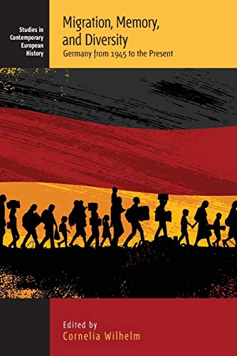 Migration, Memory, and Diversity: Germany from 1945 to the Present (Studies in Contemporary European History)