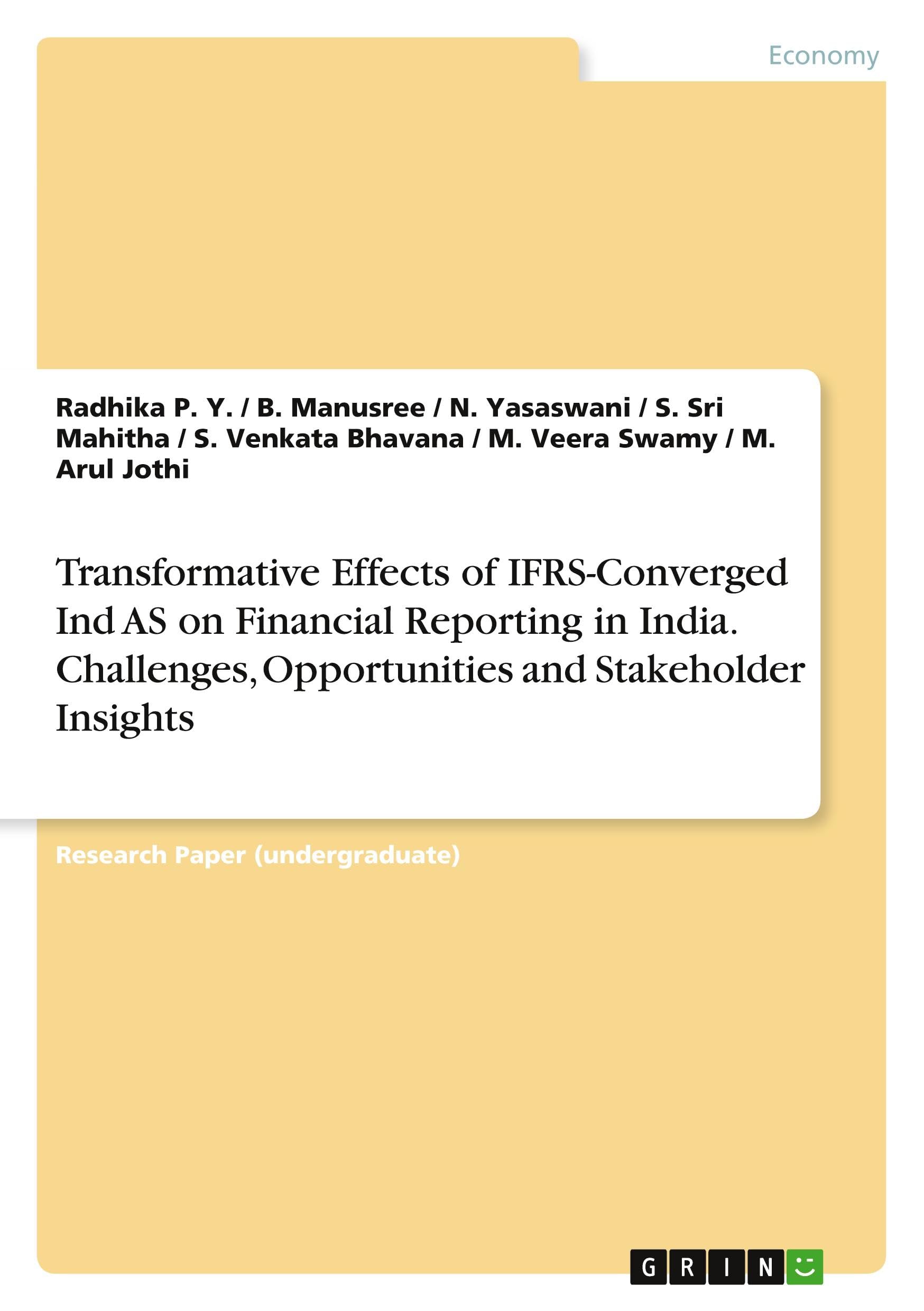 Transformative Effects of IFRS-Converged Ind AS on Financial Reporting in India. Challenges, Opportunities and Stakeholder Insights