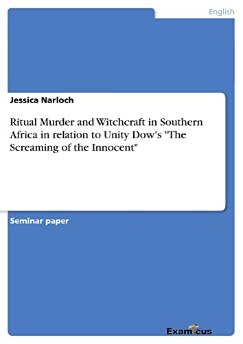 Ritual Murder and Witchcraft in Southern Africa in relation to Unity Dow's The Screaming of the Innocent