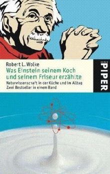 Was Einstein seinem Koch und seinem Friseur erzählte: Naturwissenschaft in der Küche undim Alltag: Naturwissenschaft und Küche im Alltag. Mit 33 Rezepten