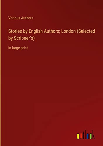 Stories by English Authors; London (Selected by Scribner¿s): in large print