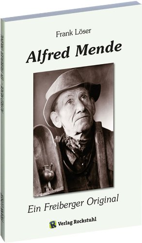 Alfred Mende - Ein Freiberger Original - Neuware