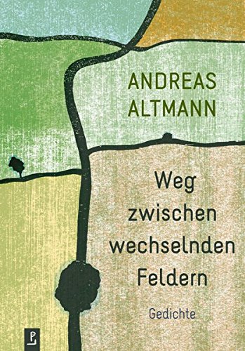 Weg zwischen wechselnden Feldern: Gedichte