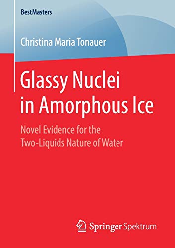 Glassy Nuclei in Amorphous Ice: Novel Evidence for the Two-Liquids Nature of Water (BestMasters)