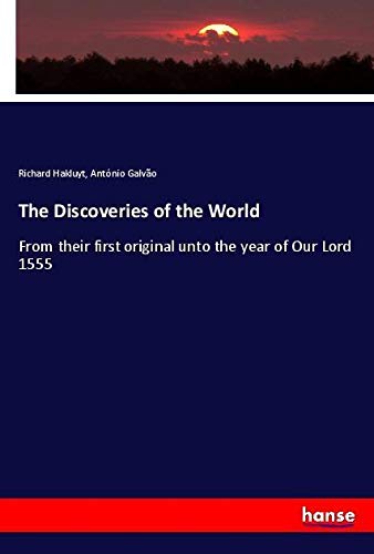 The Discoveries of the World: From their first original unto the year of Our Lord 1555