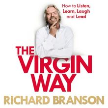 The Virgin Way: How to Listen, Learn, Laugh and Lead