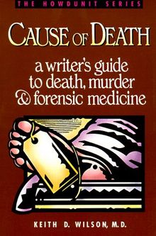 Cause of Death: A Writer's Guide to Death, Murder, and Forensic Medicine (Howdunit Writing)